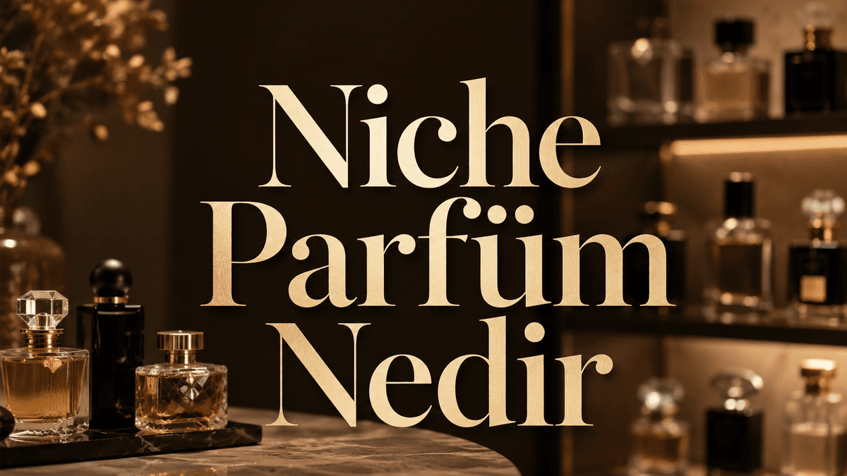 Niş Parfüm Nedir? Niche Parfümleri Diğer Parfümlerden Ayıran Özellikler
