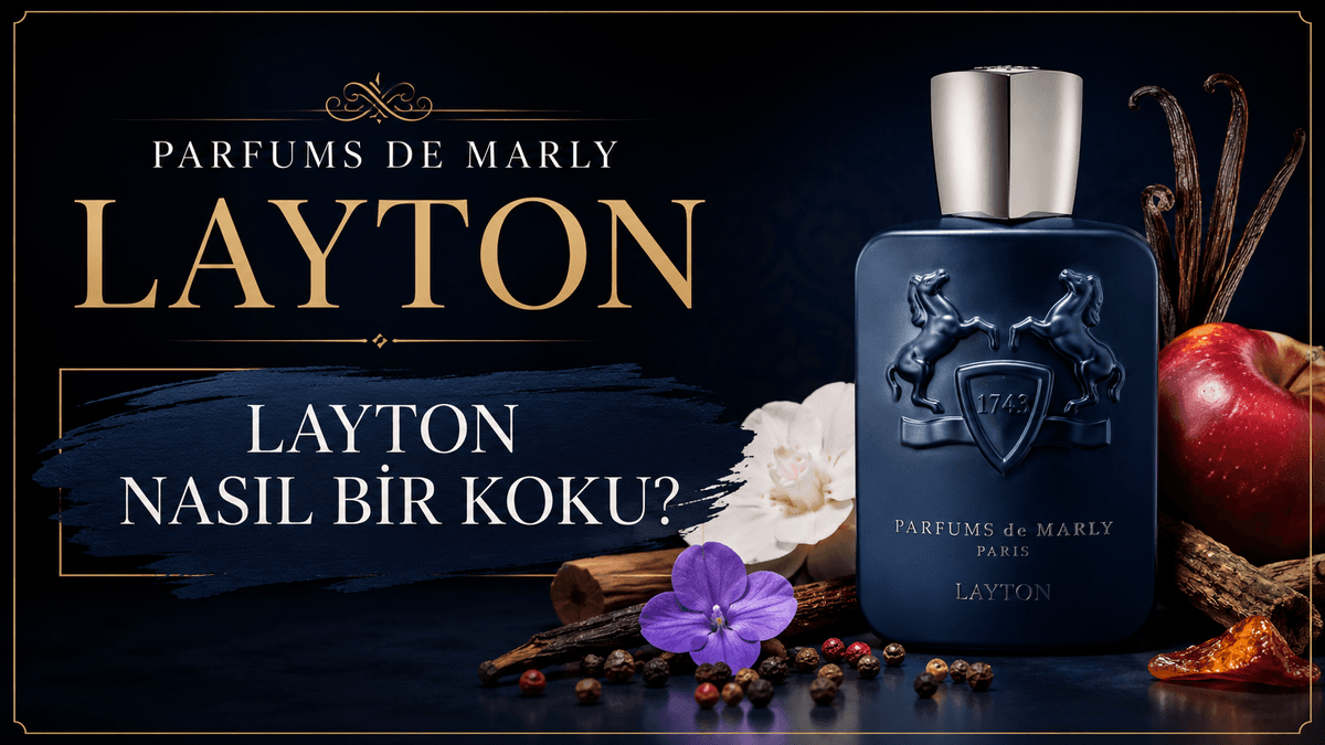 Parfums de Marly Layton İncelemesi : Nasıl Kokuyor, Kalıcılığı Nasıl, Alınır mı?
