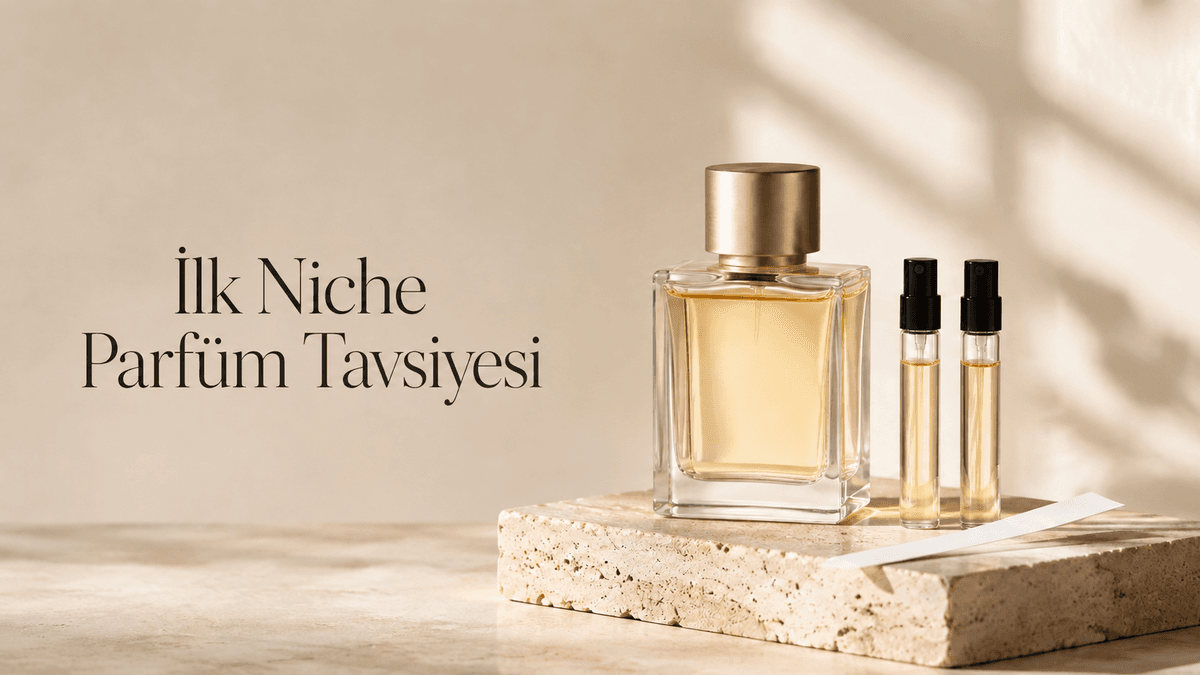 İlk Niche Parfüm Tavsiyesi: İlk Kez Niche Parfüm Alacaklar İçin Rehber