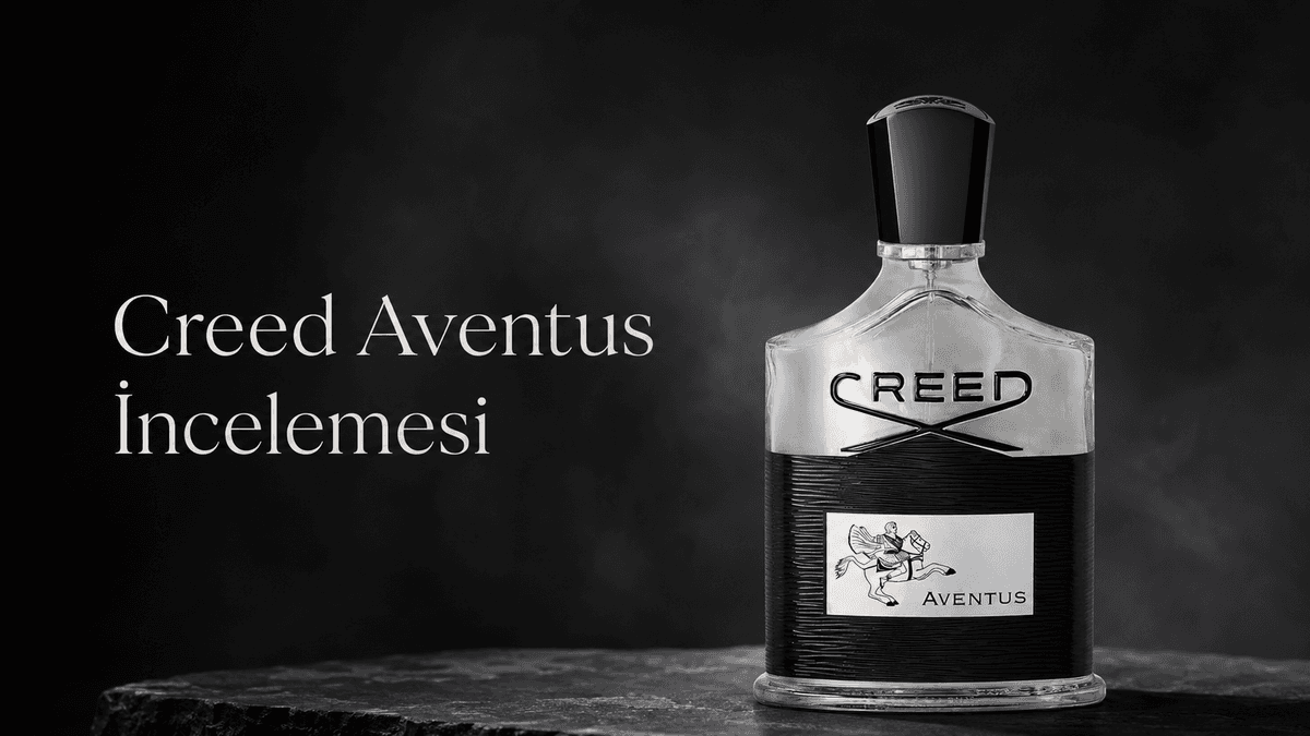 Creed Aventus İncelemesi: Nasıl Kokuyor, Kalıcılığı Nasıl, Hâlâ Alınır mı?